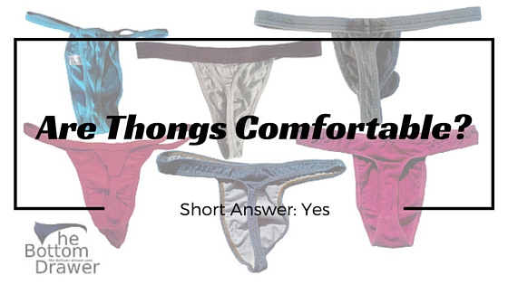 Are thongs comfortable? How can thongs be comfortable? - The Bottom Drawer