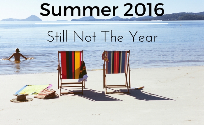 summer 2016 Still Not The Year