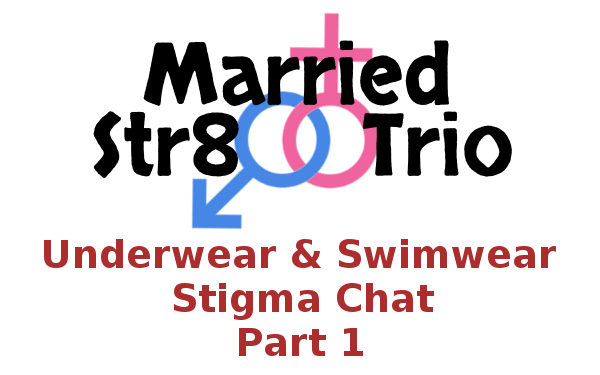 Married Str8 Trio: Underwear Swimwear Stigma Chat Part 1