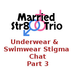 Married Str8 Trio: Underwear Swimwear Stigma Chat Part 3