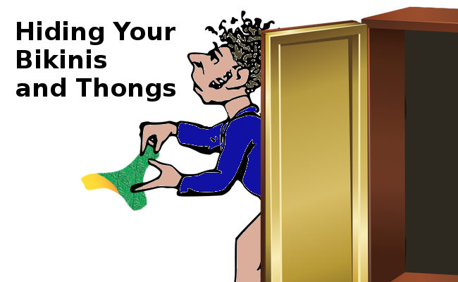 Hiding Your Bikinis and Thongs