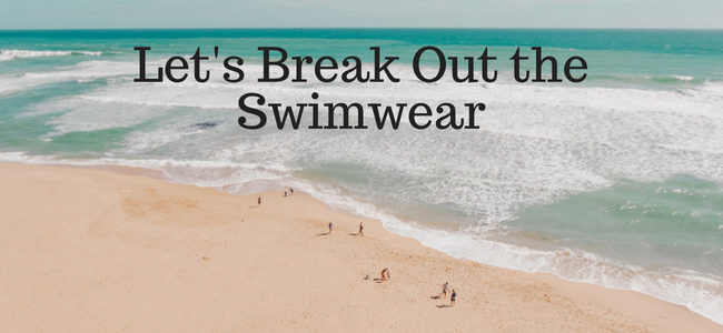 Let's Break Out the Swimwear