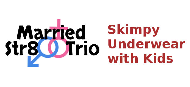 Married Str8 Trio -  Skimpy Underwear With Kids