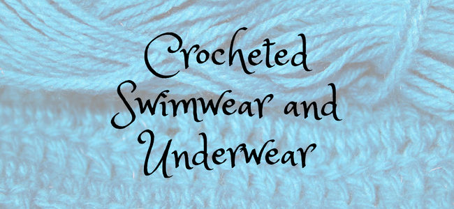 Crocheted Swimwear and Underwear