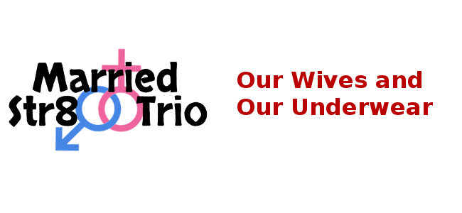 Married Str8 Trio Our Wives and Our Underwear