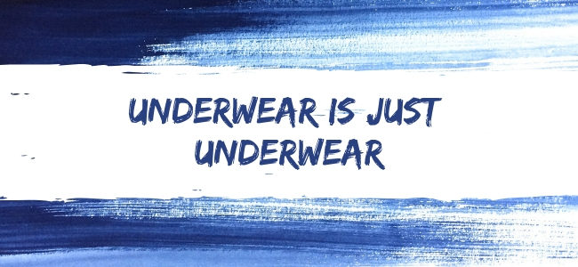 Underwear Is Just Underwear