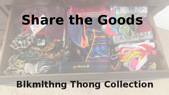 Share the Goods: Blkmlthng's Thong Collection