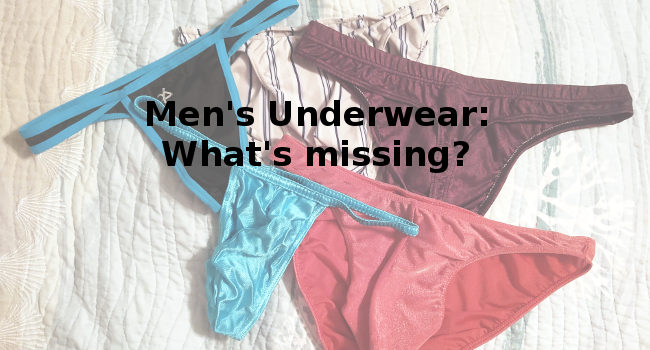 Men's Underwear: What's missing?
