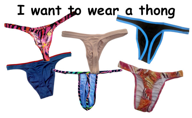 I want to wear a thong
