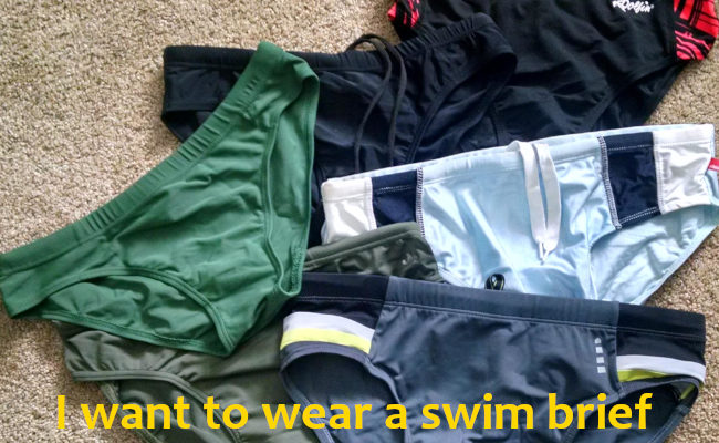 I want to wear a swim brief (Speedo)